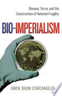 Bio-imperialism : disease, terror, and the construction of national fragility /