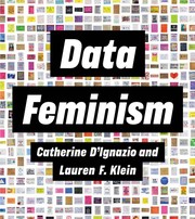 Data feminism / Catherine D'Ignazio and Lauren F. Klein.