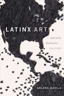 Latinx art : artists, markets, politics /