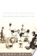 Diploma of whiteness : race and social policy in Brazil, 1917-1945 /