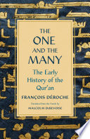 The one and the many : the early history of the Qur'an / François Déroche, translated from the French by Malcolm DeBevoise.