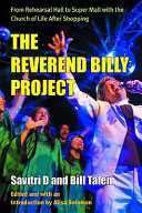 The Reverend Billy Project : from rehearsal hall to super mall with the Church of Life After Shopping /