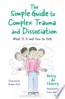 SIMPLE GUIDE TO COMPLEX TRAUMA AND DISSOCIATION what it is and how to help.