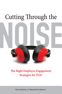 Cutting through the noise : the right employee engagement strategies for you /