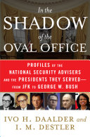 In the shadow of the Oval Office : profiles of the national security advisers and the presidents they served : from JFK to George W. Bush /