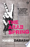 The Arab spring : the end of postcolonialism /
