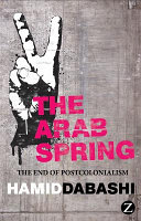 The Arab spring : the end of postcolonialism /