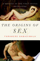 The origins of sex : a history of the first sexual revolution /