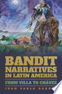 Bandit narratives in Latin America : from Villa to Chavez /