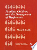 Families, Children and the Development of Dysfunction.