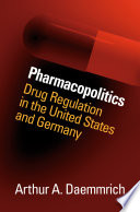 Pharmacopolitics : drug regulation in the United States and Germany /