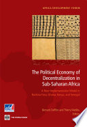 The political economy of decentralization in Sub-Saharan Africa a new implementation model in Burkina Faso, Ghana, Kenya, and Senegal / Bernard Dafflon and Thierry Madies.