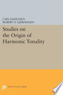 Studies on the origin of harmonic tonality / Carl Dahlhaus ; translated by Robert O. Gjerdingen.