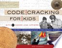 Code cracking for kids : secret communications throughout history, with 21 codes and ciphers /