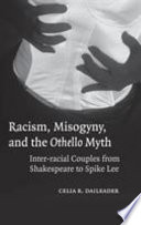 Racism, misogyny, and the Othello myth : inter-racial couples from Shakespeare to Spike Lee / Celia R. Daileader.