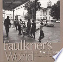 Faulkner's world : the photographs of Martin J. Dain / edited and with an introduction by Tom Rankin ; foreword by Larry Brown.
