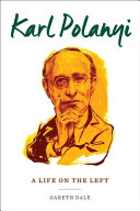 Karl Polanyi : a life on the left / Gareth Dale.