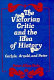 The Victorian critic and the idea of history : Carlyle, Arnold, Pater /