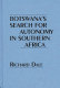 Botswana's search for autonomy in southern Africa / Richard Dale.