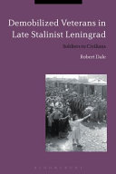 Demobilized veterans in late Stalinist Leningrad : soldiers to civilians / Robert Dale.