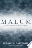 Malum : a theological hermeneutics of evil /