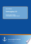 Treehugging 2.0 : powerful niche media in the battle for a better future?. / Karin Dalhues.