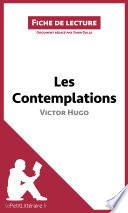 Les Contemplations de Victor Hugo (Analyse de L'oeuvre) : Resume Complet et Analyse detaillee de L'oeuvre /