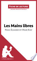 Les Mains Libres de Paul Eluard et Man Ray (Fiche de Lecture) : Resume Complet et Analyse detaillee de L'oeuvre /