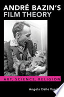 André Bazin's film theory : art, science, religion /