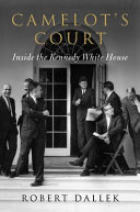 Camelot's court : inside the Kennedy White House /