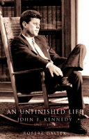 An unfinished life : John F. Kennedy, 1917-1963 / Robert Dallek.