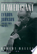 Flawed giant : Lyndon Johnson and his times, 1961-1973 / Robert Dallek.