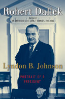 Lyndon B. Johnson : portrait of a president / Robert Dallek.