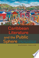 Caribbean literature and the public sphere from the plantation to the postcolonial /