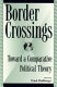 Border crossings : toward a comparative political theory / Fred R. Dallmayr.