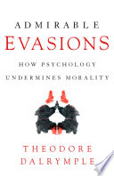 Admirable evasions : how psychology undermines morality /