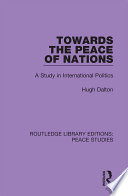 Towards the peace of nations : a study in international politics /