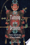 The Taming of the Demons : Violence and Liberation in Tibetan Buddhism /