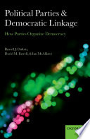 Political parties and democratic linkage : how parties organize democracy / Russell J. Dalton, David M. Farrell, and Ian McAllister.