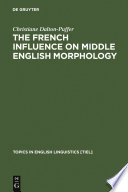 The French influence on Middle English morphology a corpus-based study of derivation / Christiane Dalton-Puffer.