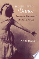 Done into dance Isadora Duncan in America /