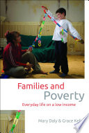 Families and poverty : everyday life on a low income / Mary Daly and Grace Kelly.