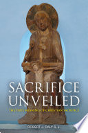 Sacrifice unveiled : the true meaning of Christian sacrifice /