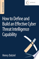 How to define and build an effective cyber threat intelligence capability /