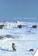 Arctic migrants/Arctic villagers : the transformation of Inuit settlement in the central Arctic /