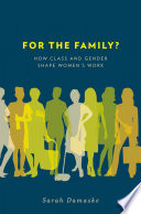 For the family? how class and gender shape women's work / Sarah Damaske.