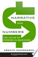 Narrative and numbers : the value of stories in business / Aswath Damodaran.