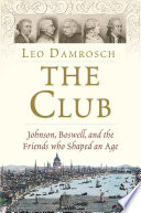 The Club : Johnson, Boswell, and the friends who shaped an age /