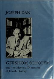 Gershom Scholem and the mystical dimension of Jewish history / Joseph Dan.