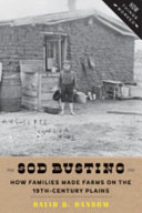 Sod busting : how families made farms on the nineteenth-century plains / David B. Danbom.